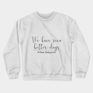 We have seen better days Crewneck Sweatshirt